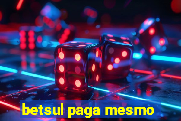 betsul paga mesmo